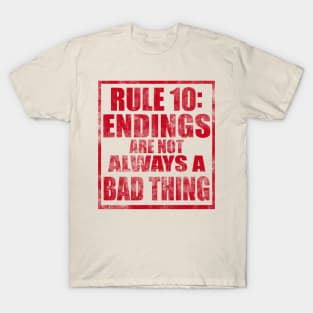 Rule #10: Endings are not always a bad thing T-Shirt